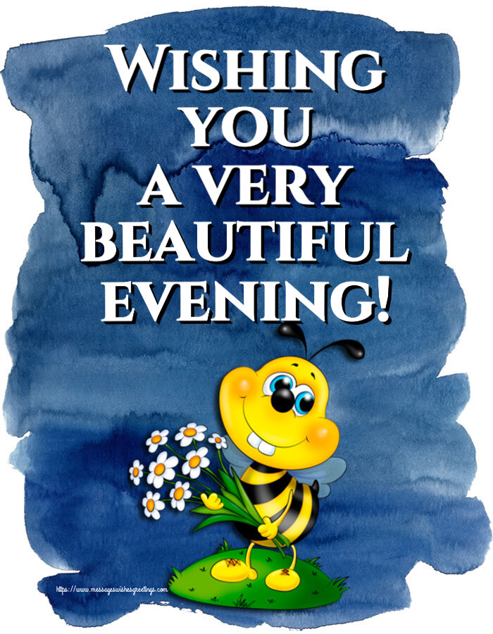 Good evening Wishing you a very beautiful evening!